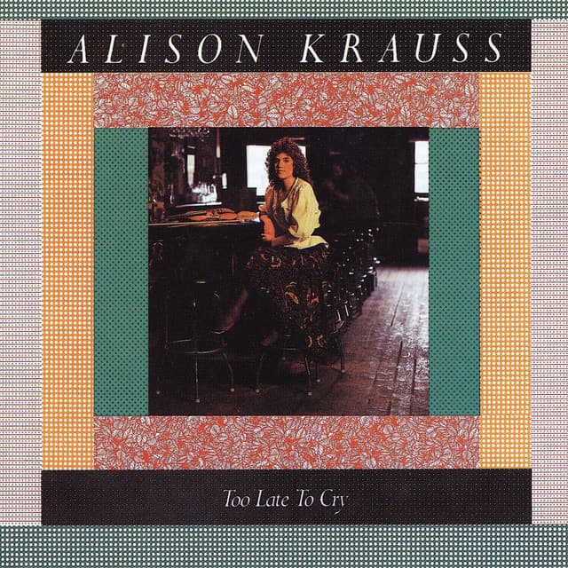 Release Cover Alison Krauss - Too Late To Cry