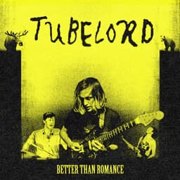 Release Cover Tubelord - Better Than Romance