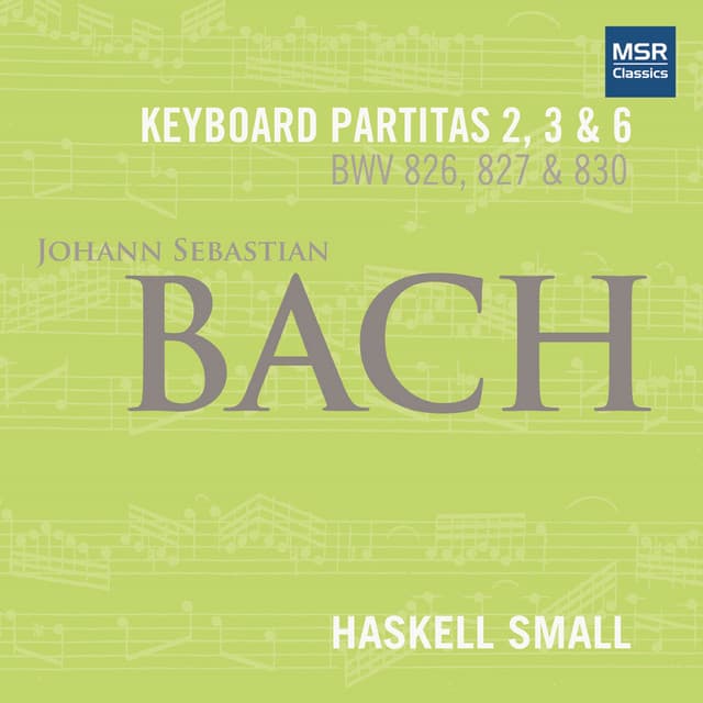 Release Cover Johann Sebastian Bach, Haskell Small - Johann Sebastian Bach: Keyboard Partitas Nos. 2, 3 and 6 (BWV 826, 827 AND 830)