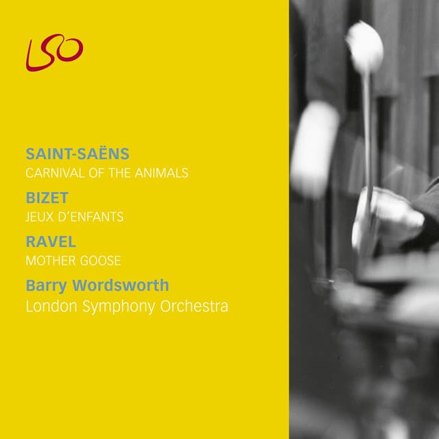 Release Cover London Symphony Orchestra, Barry Wordsworth - Saint-Saëns: Carnival of the Animals; Bizet: Jeux d'enfants; Ravel: Mother Goose