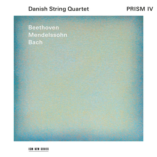 Release Cover Danish String Quartet, Johann Sebastian Bach, Ludwig van Beethoven, Felix Mendelssohn - Prism IV