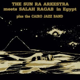 Release Cover Sun Ra Arkestra, Salah Ragab, Sun Ra - Sun Ra Arkestra Meets Salah Ragab In Egypt
