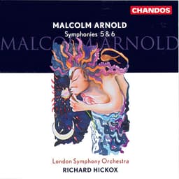 Release Cover Malcolm Arnold, Richard Hickox, London Symphony Orchestra - Arnold: Symphonies Nos. 5 & 6