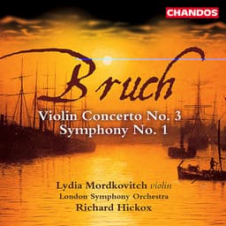 Release Cover Max Bruch, Richard Hickox, London Symphony Orchestra, Lydia Mordkovitch - Bruch: Symphony No. 1 & Violin Concerto No. 3