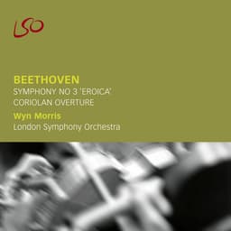 Release Cover Ludwig van Beethoven, London Symphony Orchestra, Wyn Morris - Beethoven: Symphony No. 3 "Eroica" - Coriolan Overture