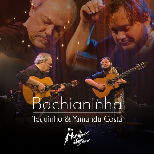 Release Cover Toquinho, Yamandu Costa - Bachianinha: Toquinho e Yamandu Costa (Live at Rio Montreux Jazz Festival)