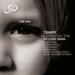 Release Cover Michael Tippett, London Symphony Orchestra, Sir Colin Davis - Tippett: A Child of Our Time