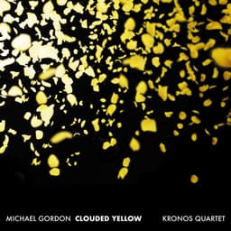 Release Cover Michael Gordon, Kronos Quartet - Michael Gordon: Clouded Yellow