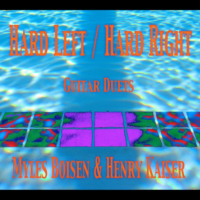 Release Cover Myles Boisen, Henry Kaiser - Hard Left - Hard Right