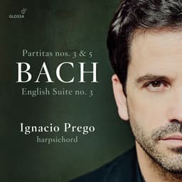 Release Cover Johann Sebastian Bach, Ignacio Prego - J.S. Bach: Harpsichord Partitas Nos. 3 & 5 & English Suite No. 3