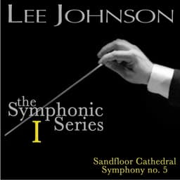 Release Cover Lee Johnson, London Symphony Orchestra - Johnson: The Symphonic Series I: Sandfloor Cathedral - Symphony No. 5