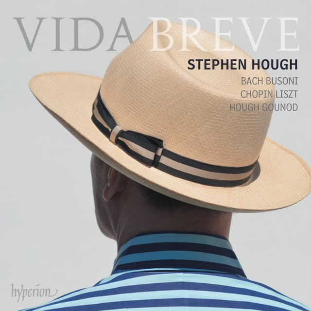 Release Cover Stephen Hough, Johann Sebastian Bach, Frédéric Chopin, Franz Liszt, Ferruccio Busoni, Charles Gounod - Vida breve: Bach, Busoni, Chopin, Liszt, Hough, Gounod