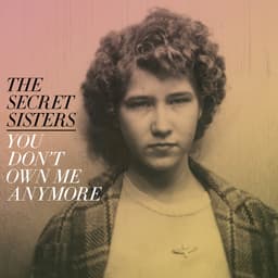 Release Cover The Secret Sisters - You Don't Own Me Anymore