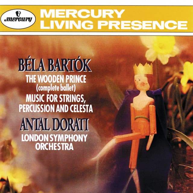 Release Cover Béla Bartók, London Symphony Orchestra, Antal Doráti - Bartók: The Wooden Prince; Music for Strings, Percussion and Celesta