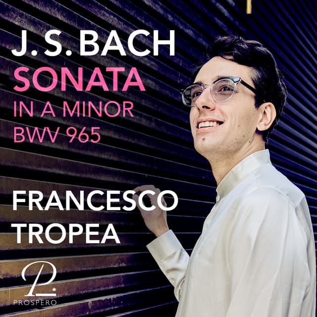 Release Cover Johann Sebastian Bach, Francesco Tropea - J. S. Bach: Sonata in A Minor, BWV 965 (after Sonata No. 1 for strings and continuo from Hortus Musicus by Reincken)