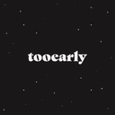 tooearly